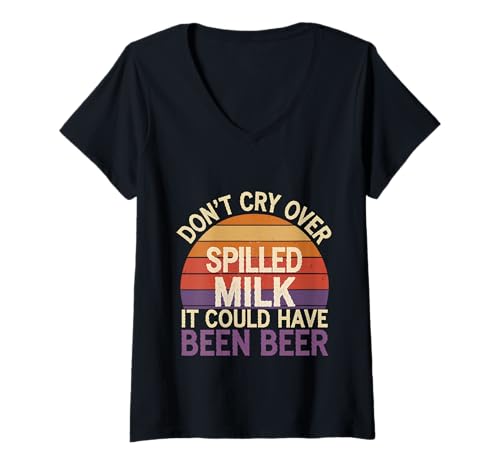 Damen Don't Cry Over Spilled Milk It Could Have Been Beer - T-Shirt mit V-Ausschnitt von Witzige Alkohol-Bier-Witze