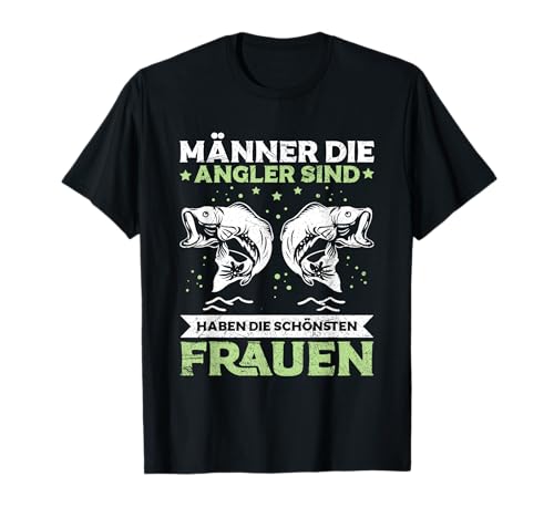 Angeln Männer Die Angler Sind Haben Die Schönsten Frauen T-Shirt Angeln Männer Die Angler Sind Haben Die Schönsten Frauen T-Shirt von Witzige Angler & Fischer Spruch Geschenke