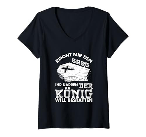 Damen Reicht Mir Den Sarg Ihr Narren Der König Will Bestatten T-Shirt mit V-Ausschnitt von Witzige Bestatter Sprüche und Geschenke