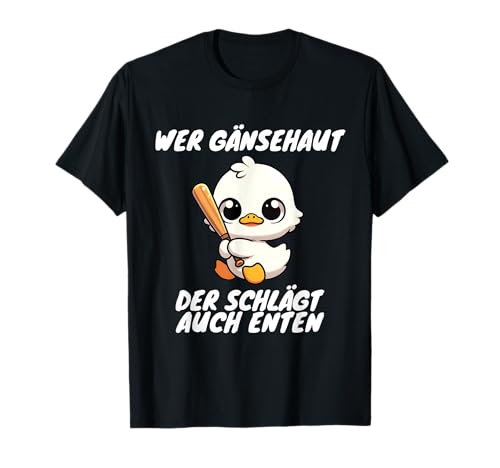 Wer Gänsehaut Der Schlägt Auch Enten Kinder Witzige Lustiges T-Shirt Wer Gänsehaut Der Schlägt Auch Enten Kinder Witzige Lustiges T-Shirt von Witzige Enten Lustige Designs