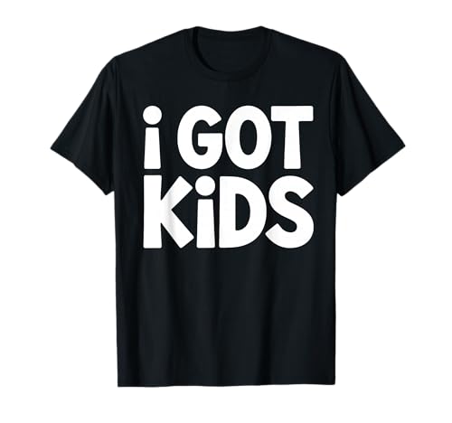 i GOT Kids Lustiger Minimalist Elternspruch Parenting Humor T-Shirt i GOT Kids Lustiger Minimalist Elternspruch Parenting Humor T-Shirt von Witzige Familie Humor Minimalistische Typografie