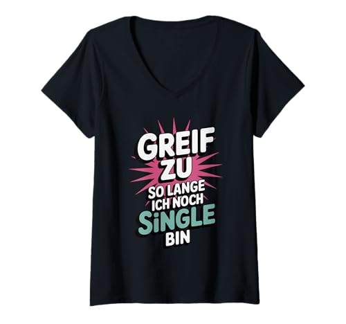 Damen Lustiger Single Spruch Greif zu Solange ich noch frei Bin T-Shirt mit V-Ausschnitt von Witzige Flirt Sprüche Humor und Selbstbewusstsein