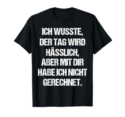 Tag Wird Hässlich Aber Mit Dir Lustiger Spruch Damen Herren T-Shirt Tag Wird Hässlich Aber Mit Dir Lustiger Spruch Damen Herren T-Shirt von Witzige Frauen Deko Humor Ironie Sarkasmus Männer