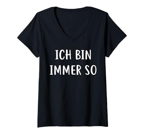 Damen Ich Bin Immer So Funny Saying T-Shirt mit V-Ausschnitt Damen Ich Bin Immer So Funny Saying T-Shirt mit V-Ausschnitt von Witzige Freche Sprüche Ich Bin Immer So