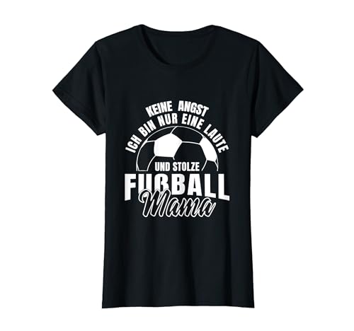 Lustig Laute und Stolze Fußball Mama Spruch Kind Frauen T-Shirt Lustig Laute und Stolze Fußball Mama Spruch Kind Frauen T-Shirt von Witzige Fußball Ball Kinder Deko Sprüche Geschenke