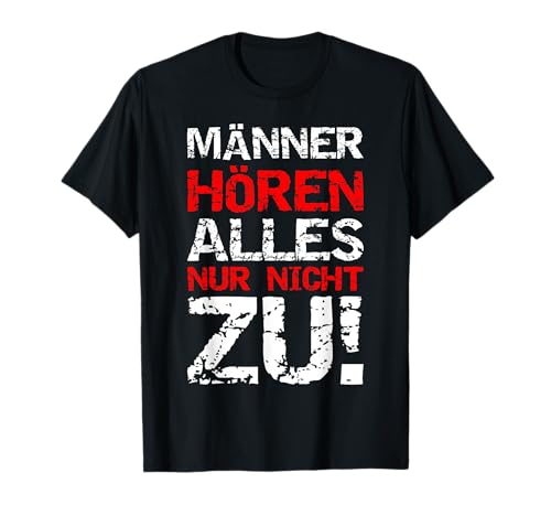 Männer Hören Nicht Zu Lustiger Spruch Humor Ironie Geschenk T-Shirt von Witzige Geschenkidee Mann Hört Nicht Zu Frech Fun