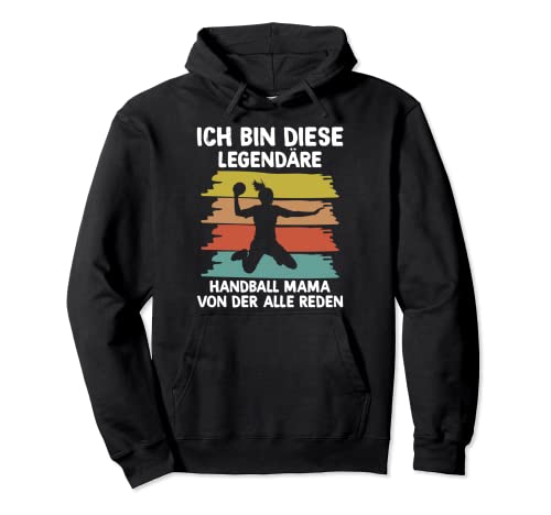 Ich Bin Diese Legendäre Handball Mama Handballspielerin Pullover Hoodie von Witzige Handball Sprüche Für Mütter