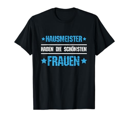 Hausmeister Haben Die Schönsten Frauen Hauswart T-Shirt Hausmeister Haben Die Schönsten Frauen Hauswart T-Shirt von Witzige Hausmeister & Hauswart Spruch Geschenke