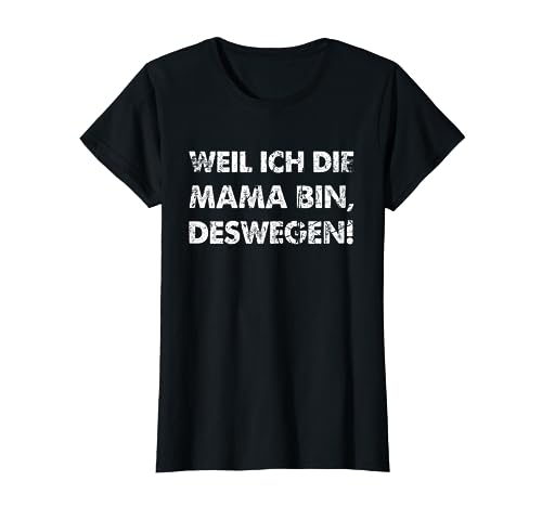 Lustiger Spruch Weil Ich Die Mama Bin Deswegen T-Shirt von Witzige Herren Fun T-Shirts & Geschenke für Frauen