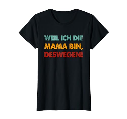 Retro Lustiger Spruch Weil Ich Die Mama Bin Deswegen T-Shirt von Witzige Herren Fun T-Shirts & Geschenke für Frauen