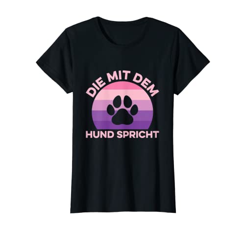 Damen Die Mit Dem Hund Spricht Hundebesitzer Hundeliebhaber Hunde T-Shirt von Witzige Hunde Sprüche Kleidung Für Hundeliebhaber