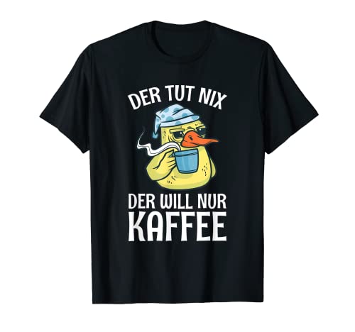 Herren Der Tut Nix Der Will Nur Kaffee Kaffeeliebhaber Müde Ente T-Shirt Herren Der Tut Nix Der Will Nur Kaffee Kaffeeliebhaber Müde Ente T-Shirt von Witzige Kaffee Sprüche Kleidung
