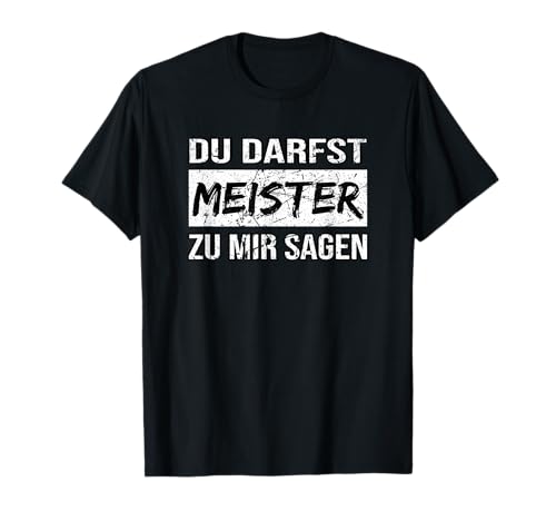 Witzige Meister Gesellen Lehrlinge Mode: Du darfst Meister zu mir sagen T-Shirt - Herren, Männer, Meisterprüfungsteilnehmer - Schwarz, S Witzige Meister Gesellen Lehrlinge Mode: Du darfst Meister zu mir sagen T-Shirt - Herren, Männer, Meisterprüfungsteilnehmer - Schwarz, S von Witzige Meister Gesellen Lehrlinge Mode