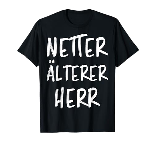 Netter Älterer Herr Witzige Männer Sprüche Lustiger Spruch T-Shirt Netter Älterer Herr Witzige Männer Sprüche Lustiger Spruch T-Shirt von Witzige Opa Mann Herren Großvater Witziges Design