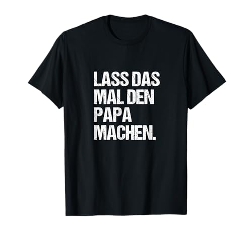 Papa TShirt Lustig Spruch Lass das man den Papa machen Fun T-Shirt Papa TShirt Lustig Spruch Lass das man den Papa machen Fun T-Shirt von Witzige Papa & Vater Motive Design