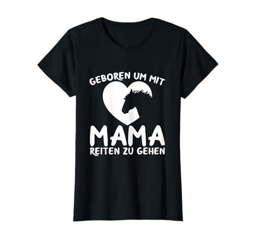 Geboren Um Mit Mama Reiten Zu Gehen Reiter Pferde Spruch T-Shirt Geboren Um Mit Mama Reiten Zu Gehen Reiter Pferde Spruch T-Shirt von Witzige Pferdeliebhaber & Reiter Spruch Geschenke