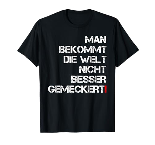 Welt Nicht Besser Meckern Lustige Spruch Frauen Männer Fun T-Shirt Welt Nicht Besser Meckern Lustige Spruch Frauen Männer Fun T-Shirt von Witzige Redewendung Nörgeln Nerven Schimpfen Deko