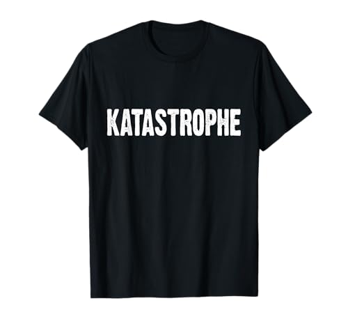 Katastrophe Sarkasmus Lustiger Spruch T-Shirt Katastrophe Sarkasmus Lustiger Spruch T-Shirt von Witzige Spaß Bekleidung