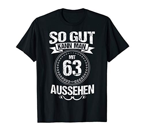 So gut kann man mit 63 aussehen Geschenk zum 63 Geburtstag T-Shirt von Witzige Spruch Geschenke zum Geburtstag