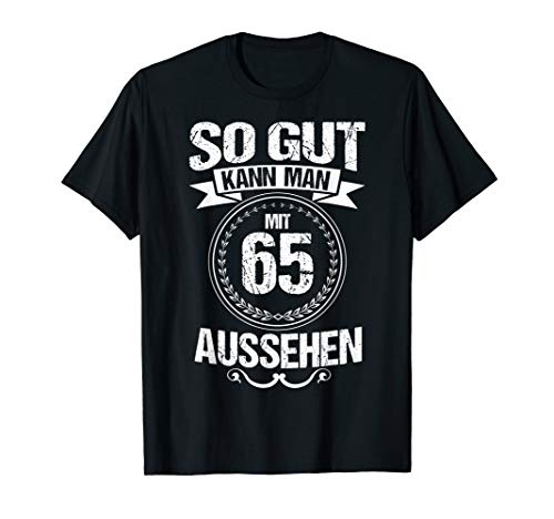 So gut kann man mit 65 aussehen Geschenk zum 65 Geburtstag T-Shirt von Witzige Spruch Geschenke zum Geburtstag
