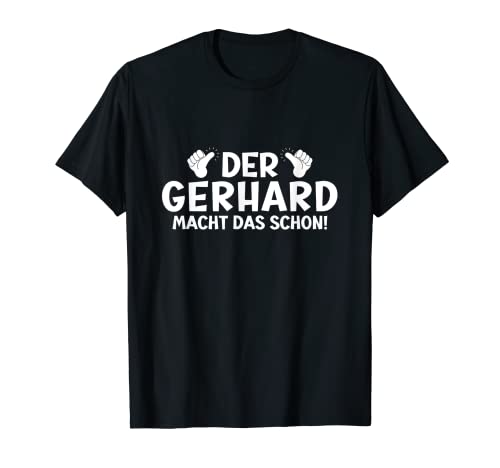 Lustiges Der Gerhard Macht Das Schon! Cooles Vornamen Herren T-Shirt Lustiges Der Gerhard Macht Das Schon! Cooles Vornamen Herren T-Shirt von Witzige Spruchideen mit Vornamen Namen für Männer