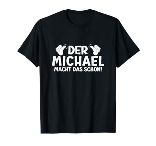 Lustiges Der Michael Macht Das Schon! Cooles Vornamen Herren T-Shirt Lustiges Der Michael Macht Das Schon! Cooles Vornamen Herren T-Shirt von Witzige Spruchideen mit Vornamen Namen für Männer