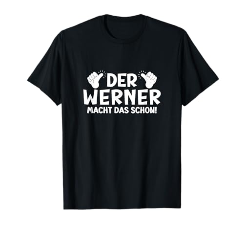 Lustiges Der Werner Macht Das Schon! Cooles Vornamen Herren T-Shirt Lustiges Der Werner Macht Das Schon! Cooles Vornamen Herren T-Shirt von Witzige Spruchideen mit Vornamen Namen für Männer