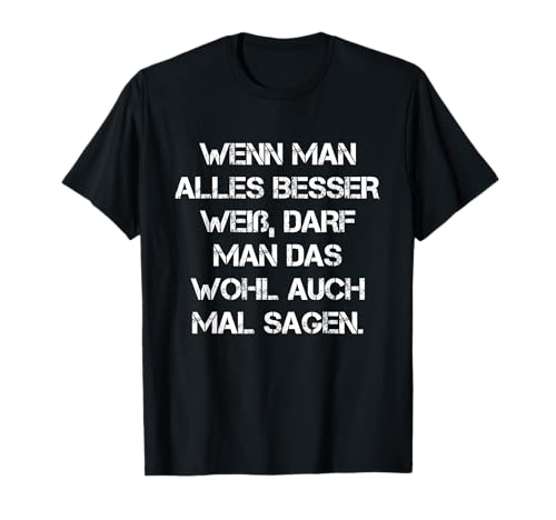 Wenn Man Alles Besser Weiß Lustiger Spruch Deko Fun Geschenk T-Shirt Wenn Man Alles Besser Weiß Lustiger Spruch Deko Fun Geschenk T-Shirt von Witzige Sprüche Geschenkidee Vintage Ironie Outfit