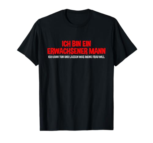 Ich bin ein erwachsener Mann - Herren Lustiger Spruch T-Shirt Ich bin ein erwachsener Mann - Herren Lustiger Spruch T-Shirt von Witzige Sprüche Männer Pantoffelheld Humor