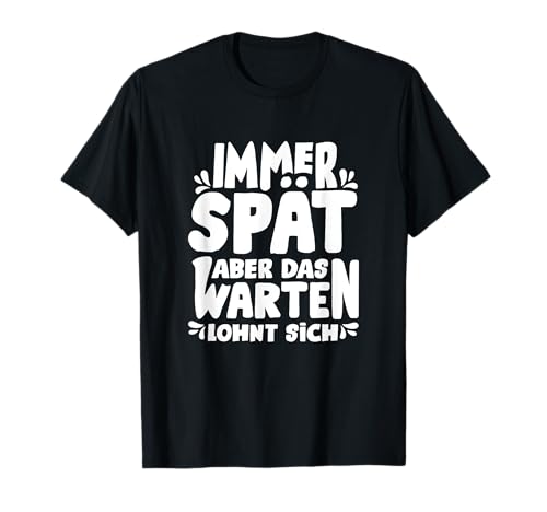 Lustige Sprüche für Zuspätkommer Geschenke für Frauen Männer T-Shirt Lustige Sprüche für Zuspätkommer Geschenke für Frauen Männer T-Shirt von Witzige Sprüche fürs Büro Geschenkidee Lustig