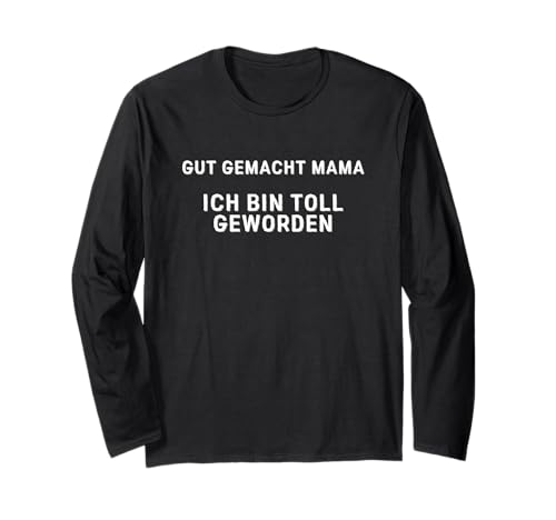 Lustiger Spruch Gut Gemacht Mama ich bin Toll Geworden Langarmshirt Lustiger Spruch Gut Gemacht Mama ich bin Toll Geworden Langarmshirt von Witzige Sprüche zu Geburtstag & Weihnachten