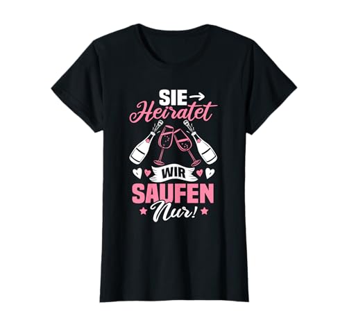 Junggesellenabschied Frauen - Sie Heiratet wir Saufen nur T-Shirt Junggesellenabschied Frauen - Sie Heiratet wir Saufen nur T-Shirt von Witzige Süße Gruppe Braut Sprüche & Geschenke
