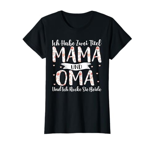 Ich habe zwei Titel Mama und Oma - Lustiger Oma Spruch T-Shirt Ich habe zwei Titel Mama und Oma - Lustiger Oma Spruch T-Shirt von Witzige Süße Oma Mama Muttertag Deko & Geschenke