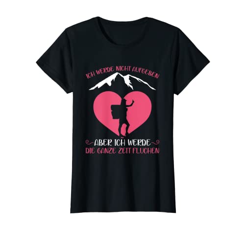 Damen Ich Werde Nicht Aufgeben Aber Die Ganze Zeit Fluchen Wandern T-Shirt Damen Ich Werde Nicht Aufgeben Aber Die Ganze Zeit Fluchen Wandern T-Shirt von Witzige Wanderausflug & Berge Kleidung Für Frauen