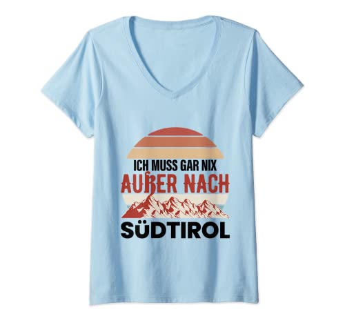 Damen Südtirol Spruch Geschenk Ich Muss Gar Nix Außer Nach Süd-Tir T-Shirt mit V-Ausschnitt von Witzige und Lustige Sprüche