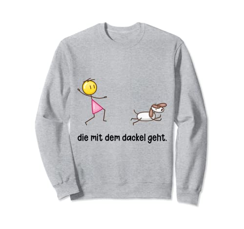 Die Mit Dem Dackel Geht Spruch Geschenk Dackel Mama Besitzer Sweatshirt von Witzige und Lustige Sprüche