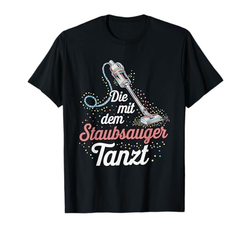 Frauen Kleidung Die mit dem Staubsauger tanzt - Putzkraft T-Shirt Frauen Kleidung Die mit dem Staubsauger tanzt - Putzkraft T-Shirt von Witziger Reinigungskraft Spruch Putzfrau Damen