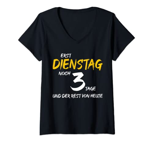 Damen Erst Dienstag noch 3 Tage und der Rest von Heute, Spruch T-Shirt mit V-Ausschnitt Damen Erst Dienstag noch 3 Tage und der Rest von Heute, Spruch T-Shirt mit V-Ausschnitt von Witziger Spruch über Wochentage und die Arbeit