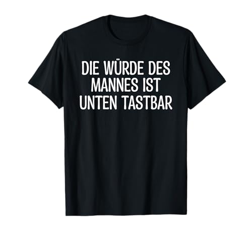 Herren Lustiges - Die Würde Des Mannes Ist Unten Tastbar T-Shirt Herren Lustiges - Die Würde Des Mannes Ist Unten Tastbar T-Shirt von Witziges - Die Würde Des Mannes