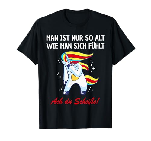 Einhorn Ist Nur So Alt Wie Man Sich Fühlt Lustiges Einhörner T-Shirt von Witziges Ironie Statement Kollegen Humor