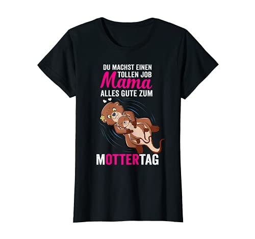 Damen Du machst einen tollen Job Mama Spruch Muttertag Otter T-Shirt Damen Du machst einen tollen Job Mama Spruch Muttertag Otter T-Shirt von Witziges Muttertag 2021 Otter Geschenk für Frauen