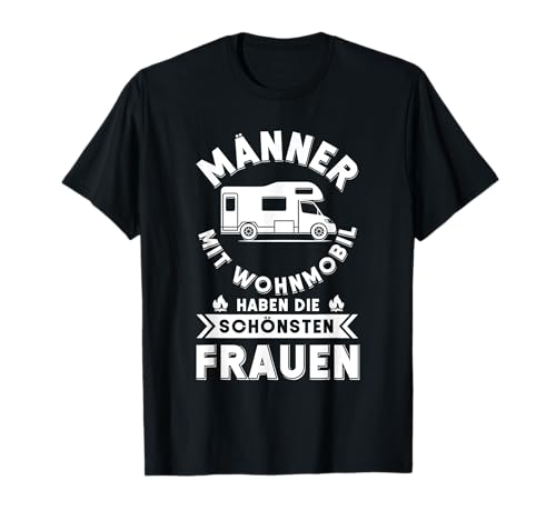 Camping - Männer Mit Wohnmobil Haben Die Schönsten Frauen T-Shirt Camping - Männer Mit Wohnmobil Haben Die Schönsten Frauen T-Shirt von Wohnmobil Camping Geschenk Herren Spruch