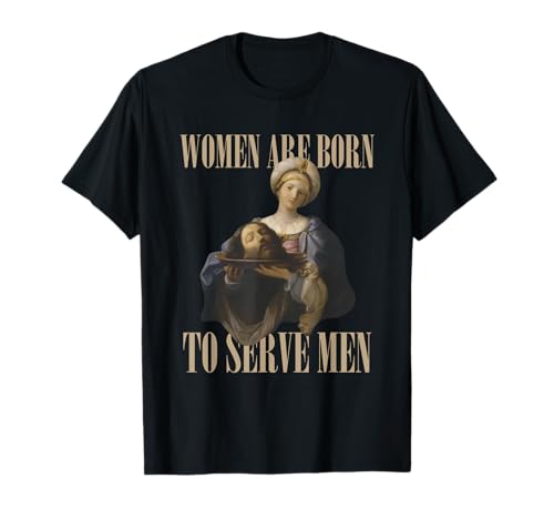 Frauen sind geboren, um Männern zu dienen Lustiges Bossgirl, motivierend T-Shirt Frauen sind geboren, um Männern zu dienen Lustiges Bossgirl, motivierend T-Shirt von Women Are Born to Serve Men Viral Meme Trend