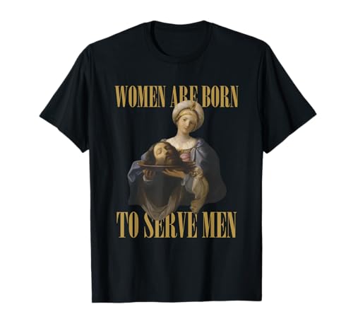 Frauen sind geboren, um Männern zu dienen Lustiges Bossgirl, motivierend T-Shirt Frauen sind geboren, um Männern zu dienen Lustiges Bossgirl, motivierend T-Shirt von Women Are Born to Serve Men Viral Meme Trend