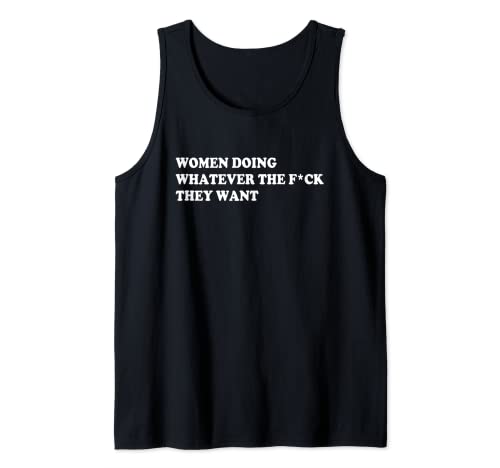 Frauen tun, was sie wollen Tank Top Frauen tun, was sie wollen Tank Top von Women Doing Whatever The Fck They Want