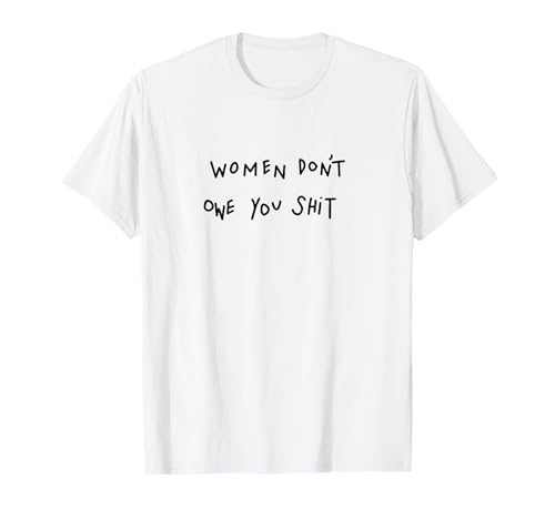 Frauen sind dir nichts schuldig - T-Shirt T-Shirt Frauen sind dir nichts schuldig - T-Shirt T-Shirt von Women Don't Owe You Shit Tees