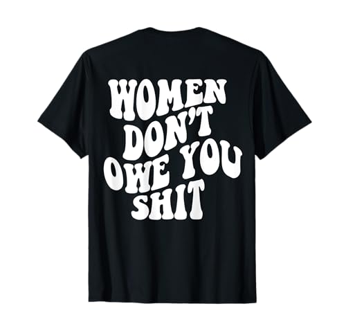 Frauen schulden dir keine Scheißworte auf den Rücken Frauen Frauenpower T-Shirt Frauen schulden dir keine Scheißworte auf den Rücken Frauen Frauenpower T-Shirt von Women Don't Owe You Shit Words On Back Women Girl