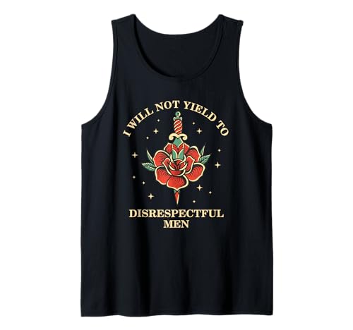 I Will Not Yield to Disrespectful Men Dolch and Rose Tank Top I Will Not Yield to Disrespectful Men Dolch and Rose Tank Top von Women Empowerment Feminine Rage