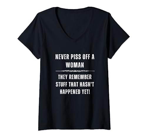 Damen Never Piss Off A Woman They Remember Everything Neuheit T-Shirt mit V-Ausschnitt von Women Remember Stuff Hasn’t Happened Yet Humor CLR