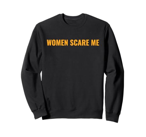 Frauen machen mir Angst Lustig Sweatshirt Frauen machen mir Angst Lustig Sweatshirt von Women Scare Me Apparel